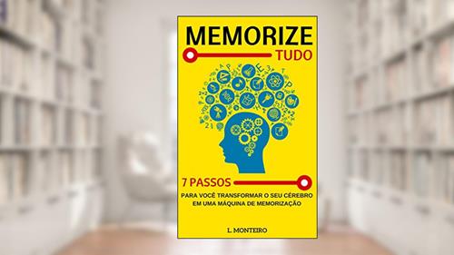 Capa de Memorize Tudo: 7 Passos para Você Transformar o seu Cérebro em uma Maquina de Memorização, do autor Ludmila Monteiro