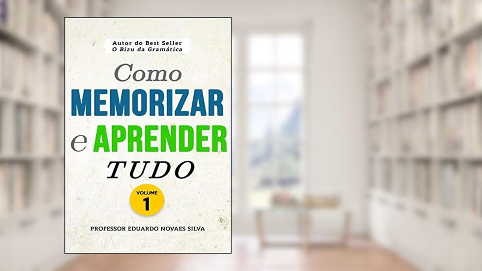 Como MEMORIZAR e APRENDER TUDO, do autor EDUARDO NOVAES SILVA