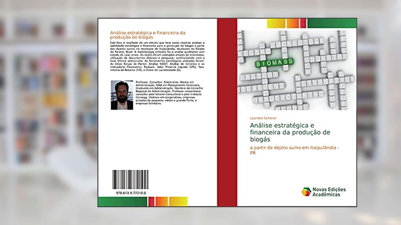 Análise estratégica e financeira da produção de biogás: a partir de dejeto suíno em Itaipulândia - PR, do autor Leandro Scherer