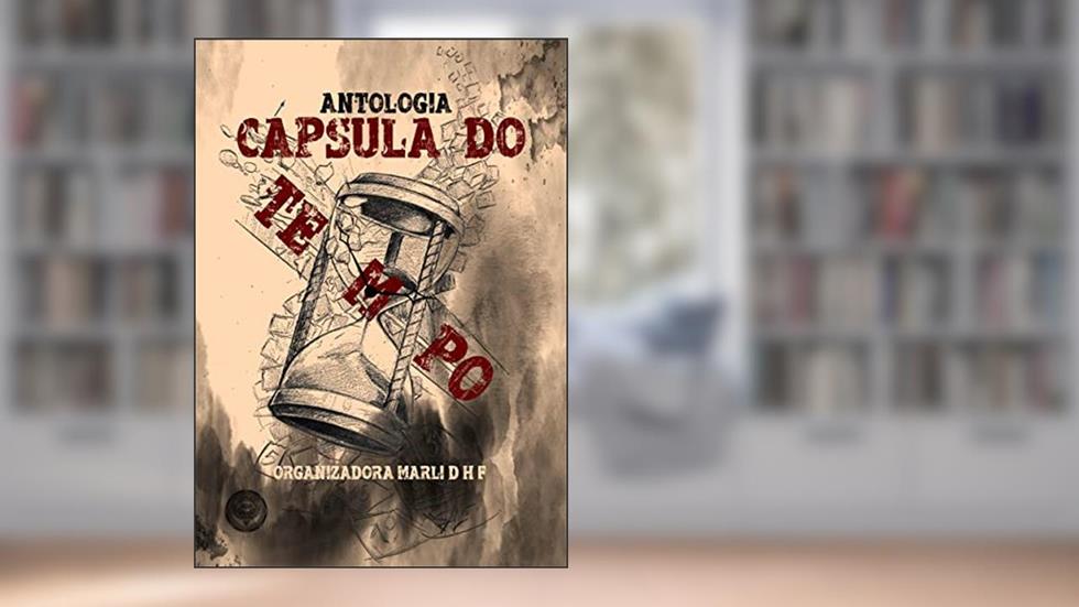 Antologia Cápsula do Tempo, do autor Marli D.H.F.