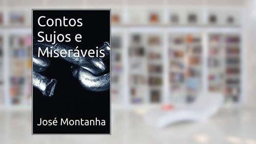 Capa de Contos Sujos e Miseráveis, do autor José Montanha