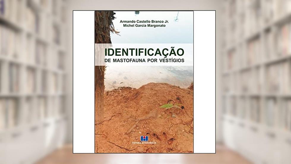 Identificação de Mastofauna por Vestígios, do autor Armando Castelo Branco Jr.; Michel Garcia Margonato