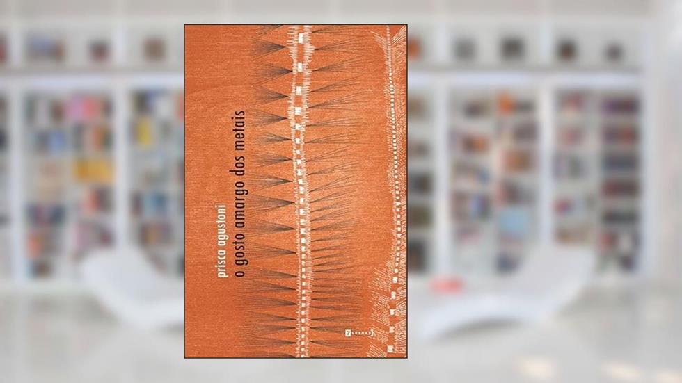O Gosto Amargo dos Metais, do autor Prisca Agustoni