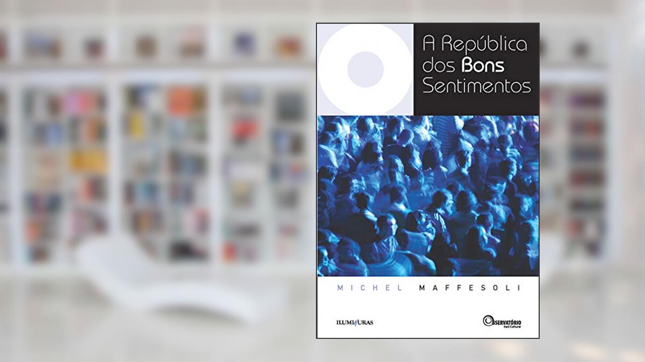 A república dos bons sentimentos, do autor Michel Maffesoli