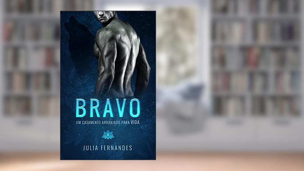 BRAVO: Um casamento arranjado para Vida, do autor Julia Fernandes