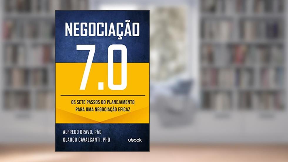 Negociação 7.0. Os Sete Passos do Planejamento Para Uma Negociação Eficaz, do autor Alfredo Bravo; Glauco Cavalcanti