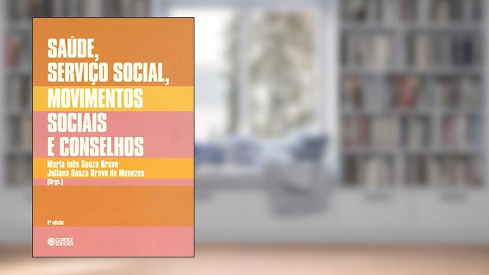 Saúde, Serviço Social, movimentos sociais e conselhos: desafios atuais, do autor Maria Inês Souza Bravo; Juliana Souza Bravo de Menezes