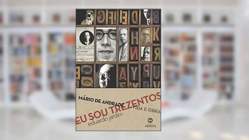 Capa de Eu sou trezentos: Mário de Andrade: vida e obra, do autor Eduardo Jardim