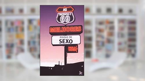 Capa de As Trezentas E 69 Melhores Piadas De Sexo, do autor Paulo Tadeu