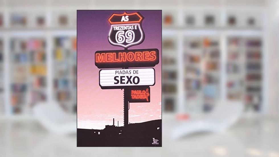 As Trezentas E 69 Melhores Piadas De Sexo, do autor Paulo Tadeu