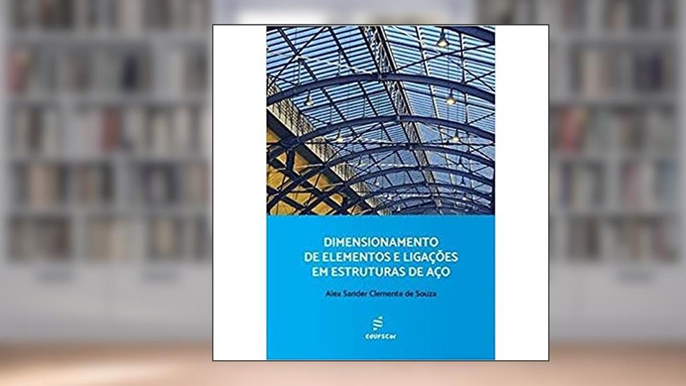 Dimensionamento de elementos e ligações em estruturas de aço, do autor Alex Sander Clemente de Souza