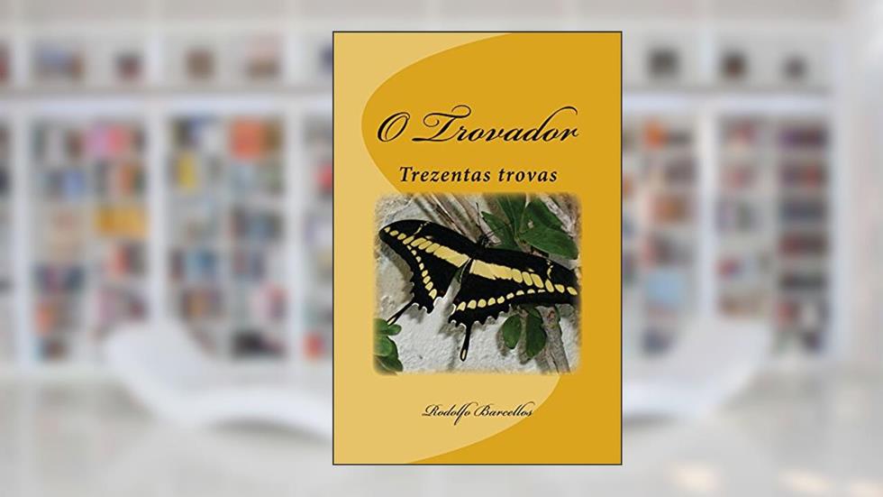 O Trovador: Trezentas trovas, do autor Rodolfo Barcellos