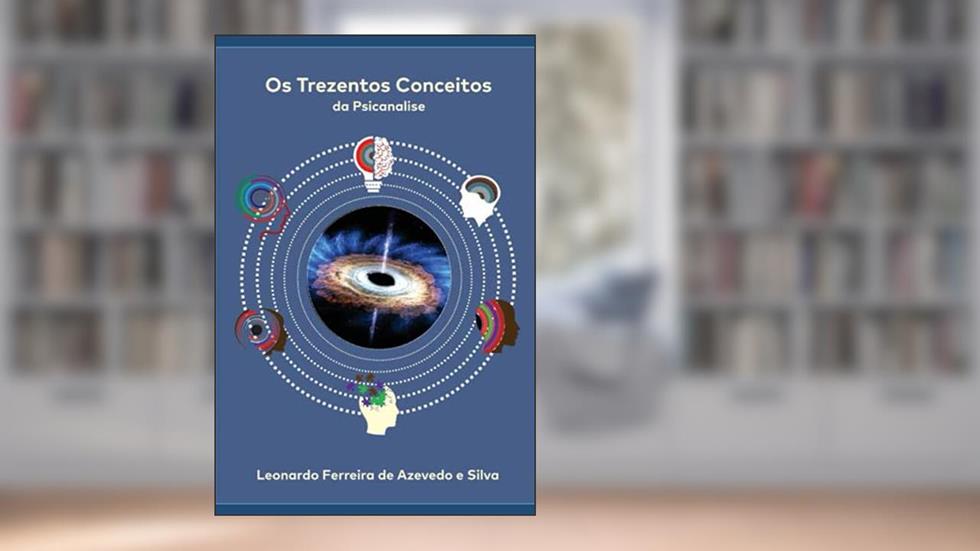 OS TREZENTOS CONCEITOS DA PSICANÁLISE (Portuguese Edition), do autor Dr Leonardo F. de Azevedo e  Silva