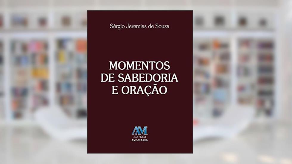 Momentos de sabedoria e oração, do autor Sérgio Jeremias de Souza