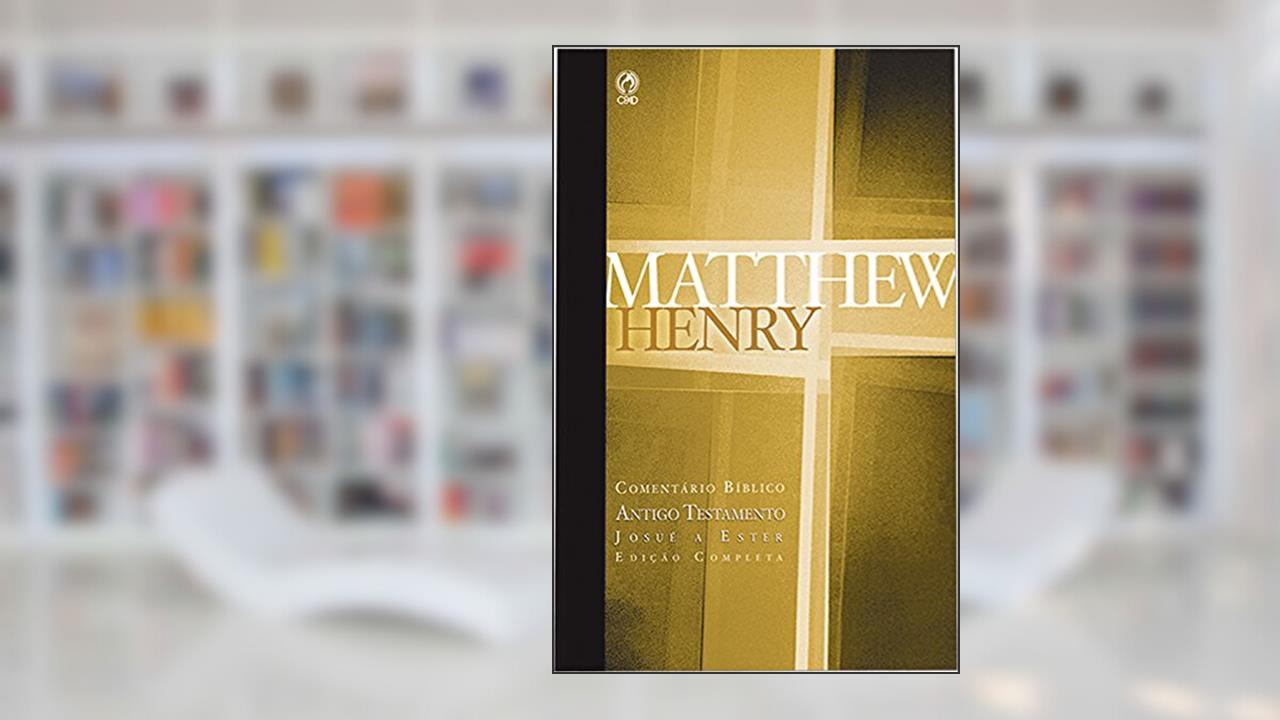 Comentário Bíblico - Antigo Testamento Volume 2: Josué a Ester (Comentário Bíblico de Matthew Henry), do autor Matthew Henry