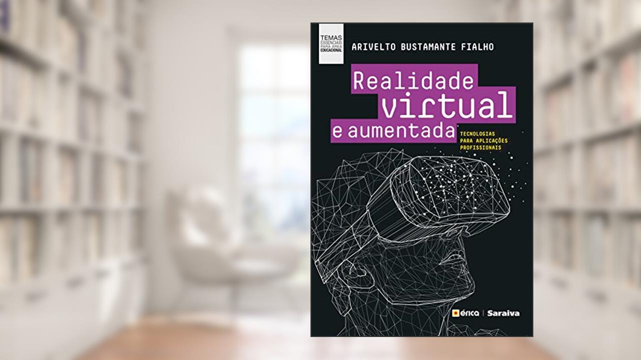 Realidade virtual e aumentada: Tecnologias para aplicações profissionais, do autor Arivelto Bustamante Fialho