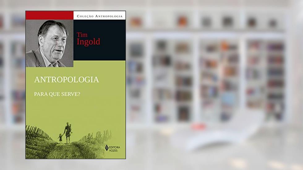 Antropologia: Para que serve?, do autor Tim Ingold