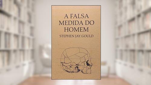 Capa de A falsa medida do homem, do autor Stephen Jay Gould