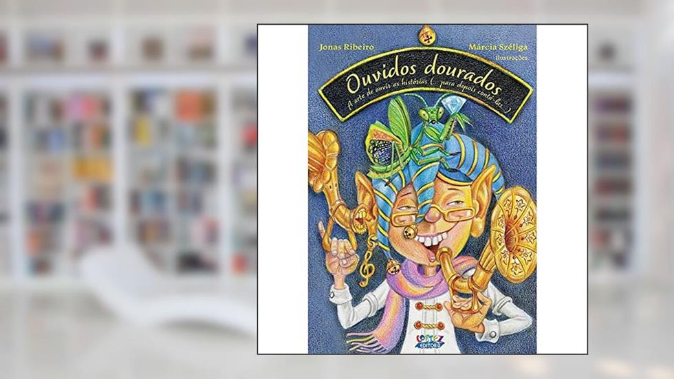 Ouvidos Dourados: a arte de ouvir as histórias (para depois contá-las), do autor Jonas Ribeiro