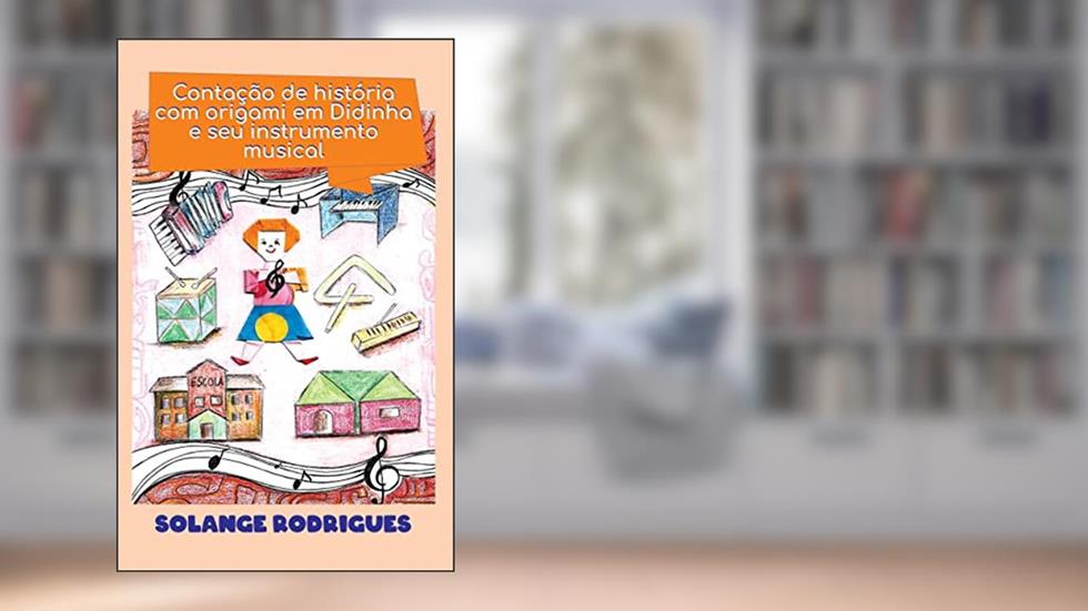 Contação de História com Origami em Didinha e seu Instrumento Musical, do autor Solange Rodrigues