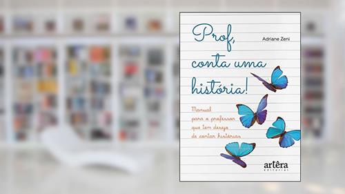 Capa de Prof, conta uma história! manual para o professor que tem desejo de contar histórias, do autor Adriane Zeni