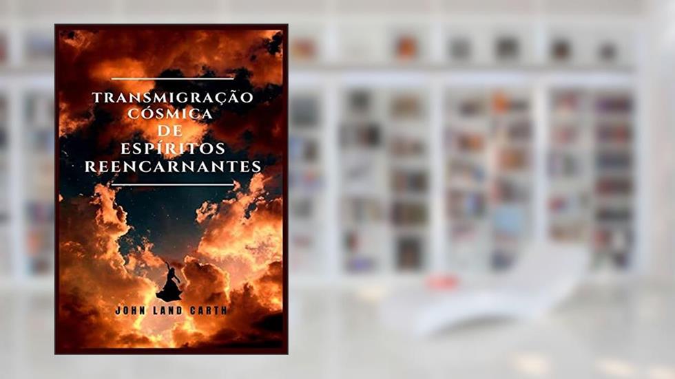 Transmigração Cósmica De Espíritos Reencartes, do autor John Land Carth