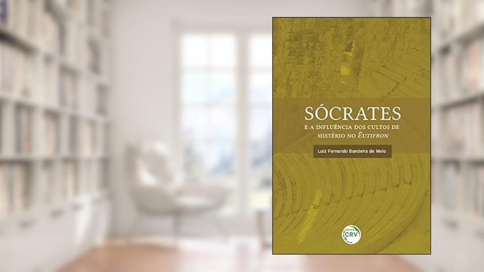 Sócrates e a influência dos cultos de mistério no êutifron, do autor Luiz Fernando Bandeira de Melo