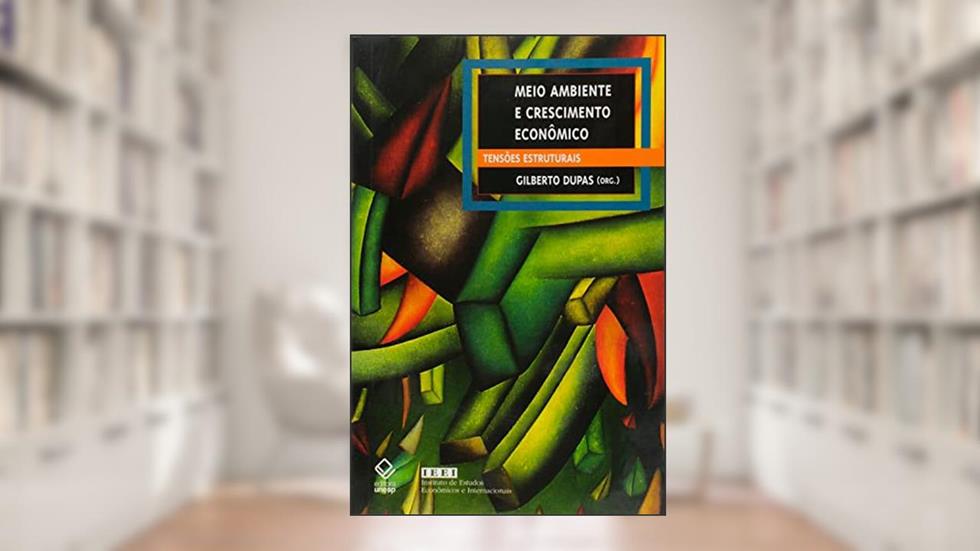 Meio ambiente e crescimento econômico: Tensões estruturais, do autor Gilberto Dupas