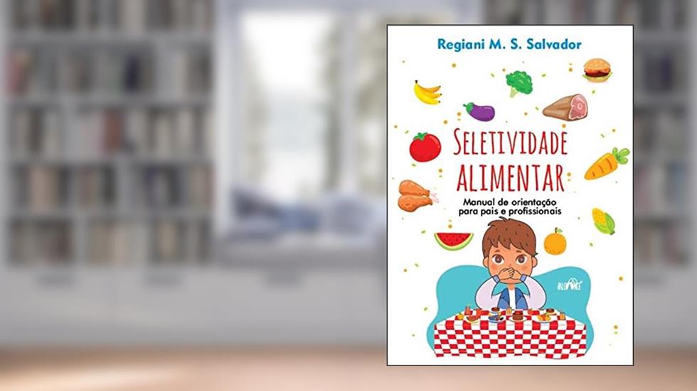 Seletividade Alimentar: Manual de orientação para pais e prosissionais, do autor Regiani M. S. Salvador