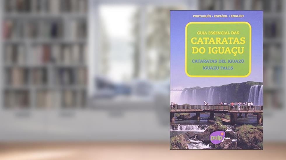 Guia Essencial das Cataratas do Iguaçu. Português - Espanhol- Inglês, do autor Heros Mussi Schwiden