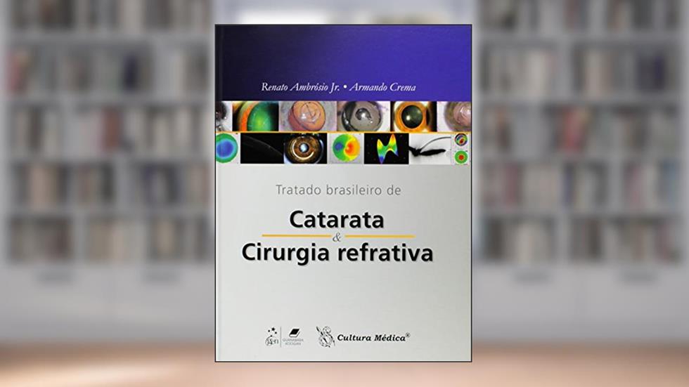 Tratado Brasileiro de Catarata e Cirurgia Refrativa, do autor Armando Crema; Renato Ambrosio Júnior