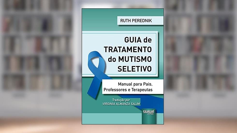 Guia de Tratamento do Mutismo Seletivo: Manual para Pais, Professores e Terapeutas, do autor Ruth Perednik - Tradutora: Virginia Almanza Salim