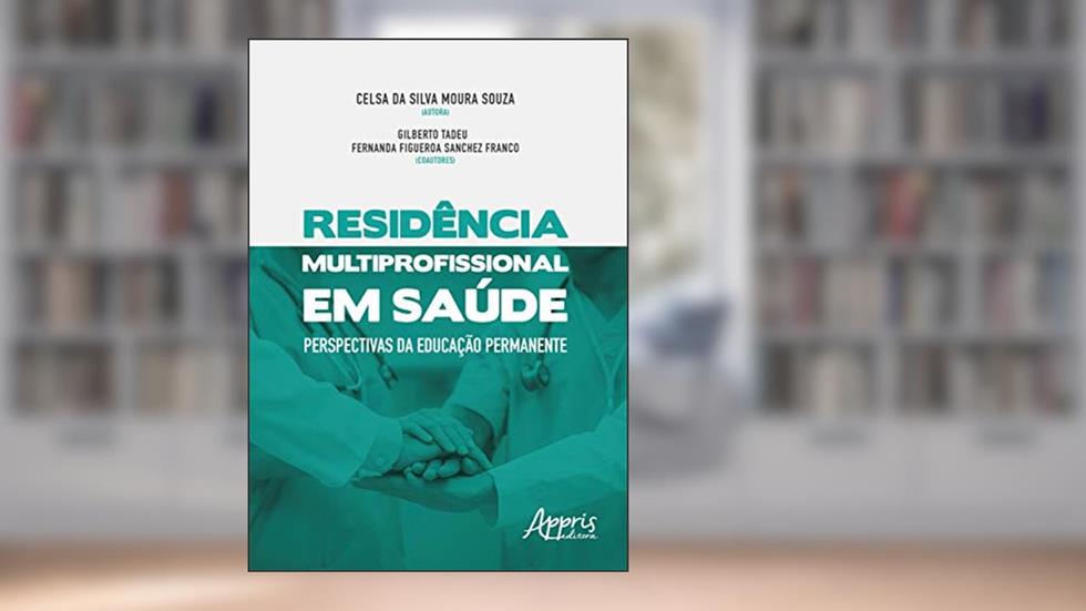 Residência multiprofissional em saúde: perspectivas da educação permanente, do autor Celsa da Silva Moura Souza