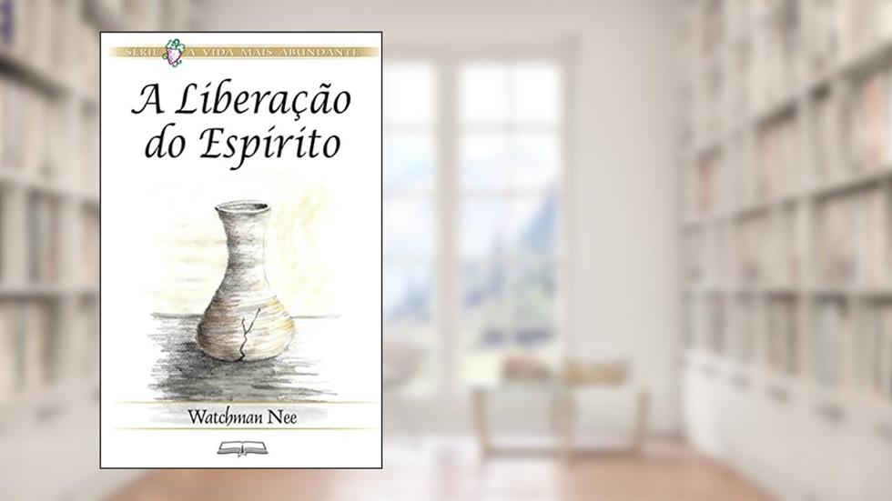 A Liberação do Espírito, do autor Watchman Nee