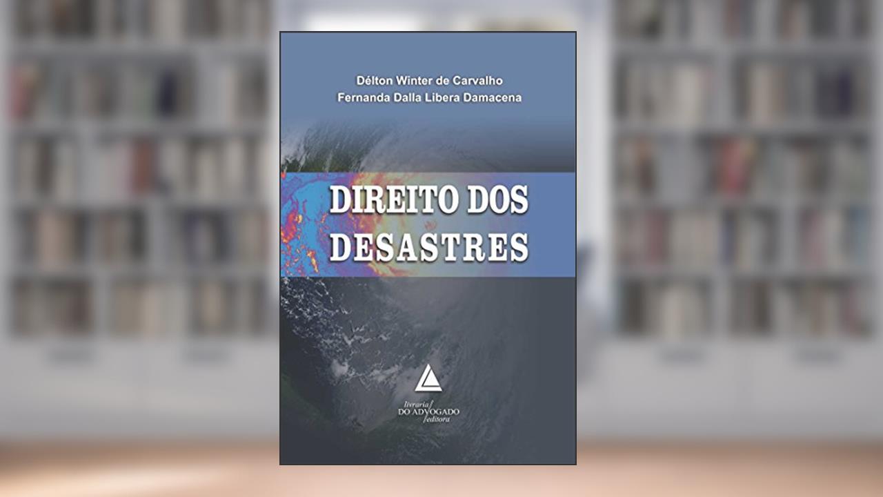 Direito Dos Desastres, do autor Délton Winter Carvalho; Fernanda Dalla Libera Damacena