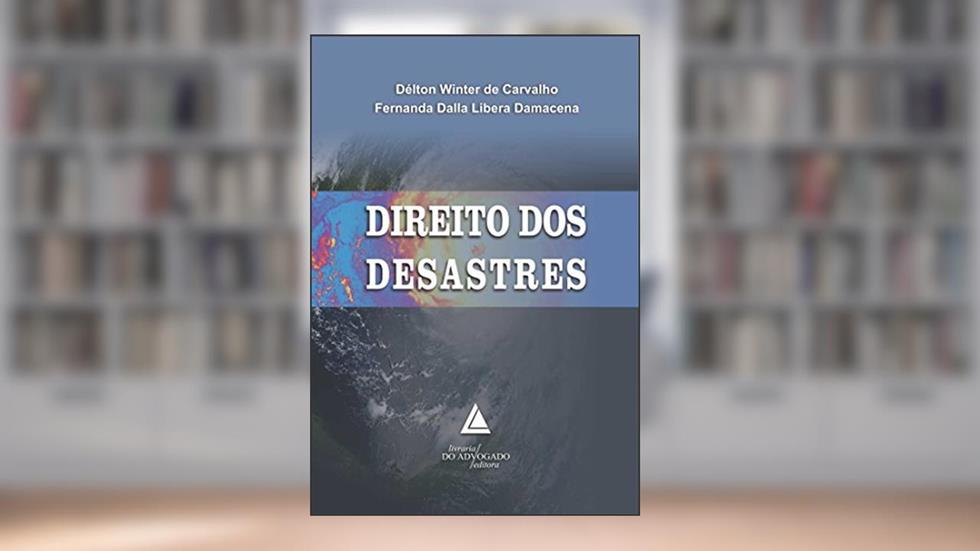 Direito Dos Desastres, do autor Délton Winter Carvalho; Fernanda Dalla Libera Damacena