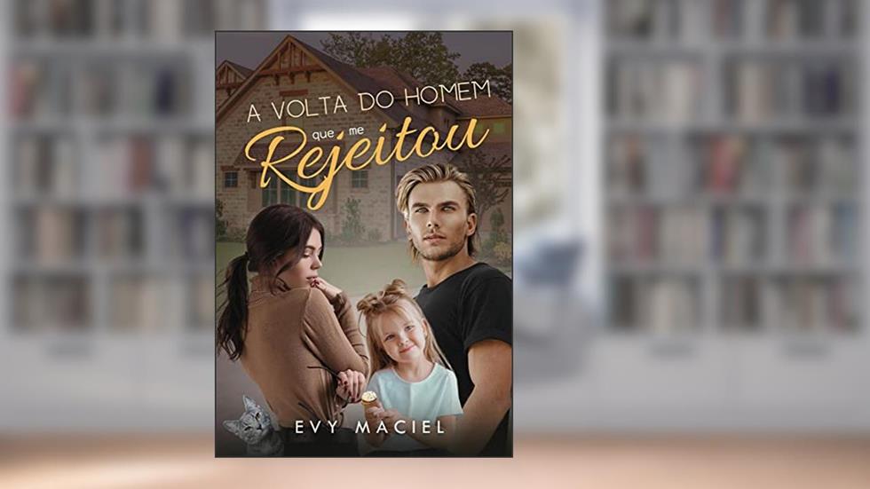 A Volta do Homem Que me Rejeitou : Livro Único, do autor Evy Maciel