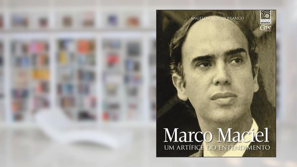 MARCO MACIEL: UM ARTÍFICE DO ENTENDIMENTO, do autor Angelo Castelo Branco