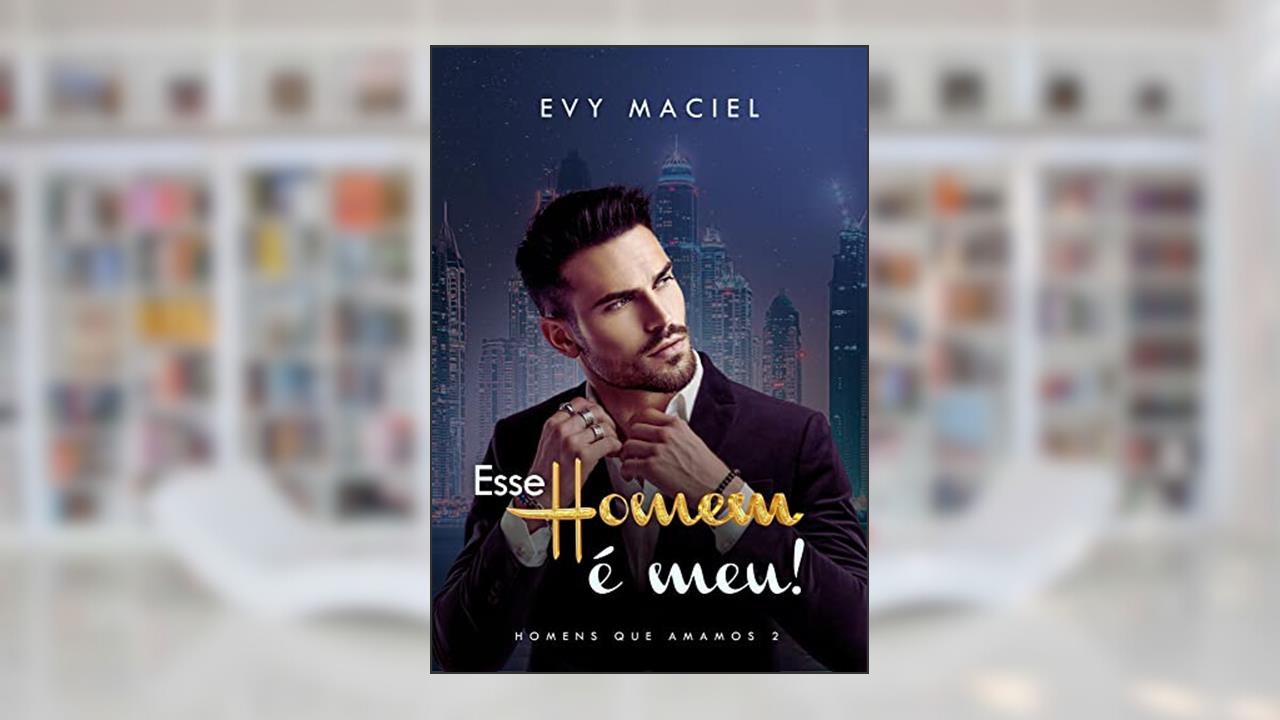 Esse Homem É Meu: Se quer que eu seja seu, tome posse, do autor Evy Maciel