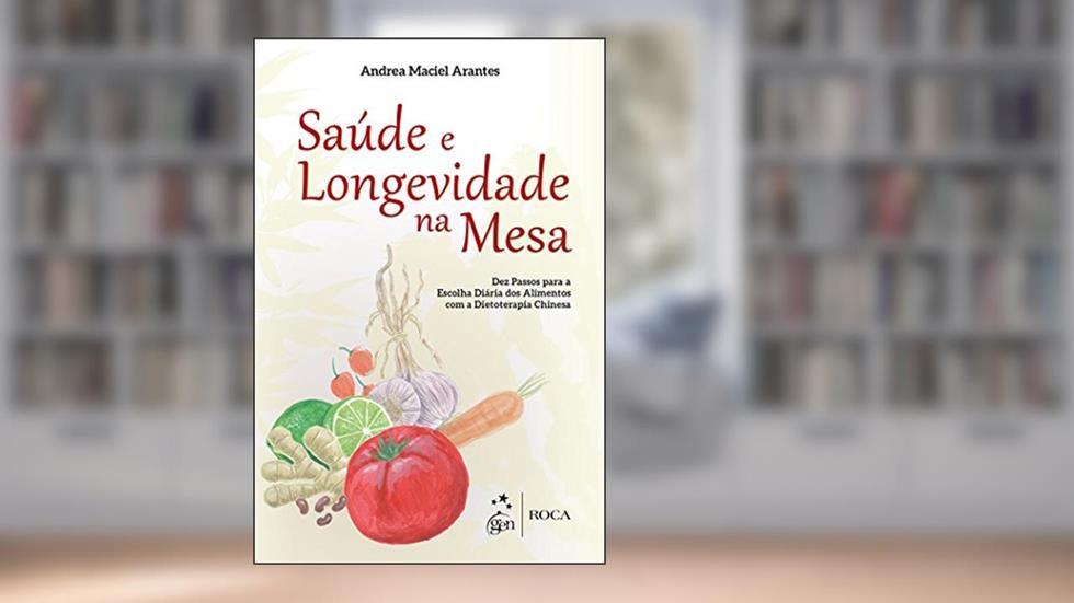Dietoterapia Chinesa - Saúde e Longevidade na Mesa, do autor Andréa Maciel Arantes