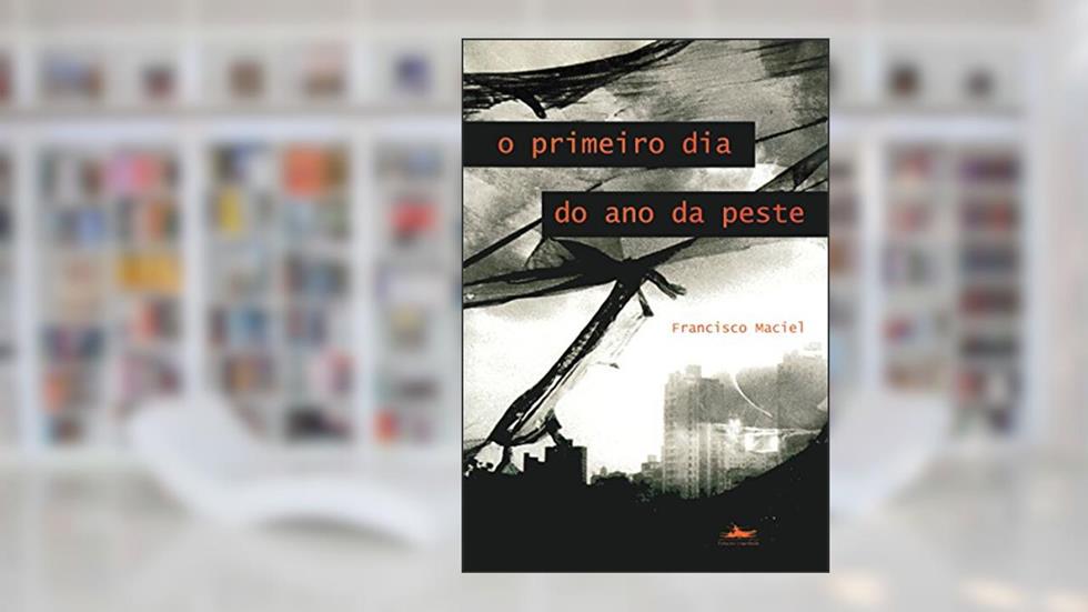 O primeiro dia do ano da peste, do autor Francisco Maciel