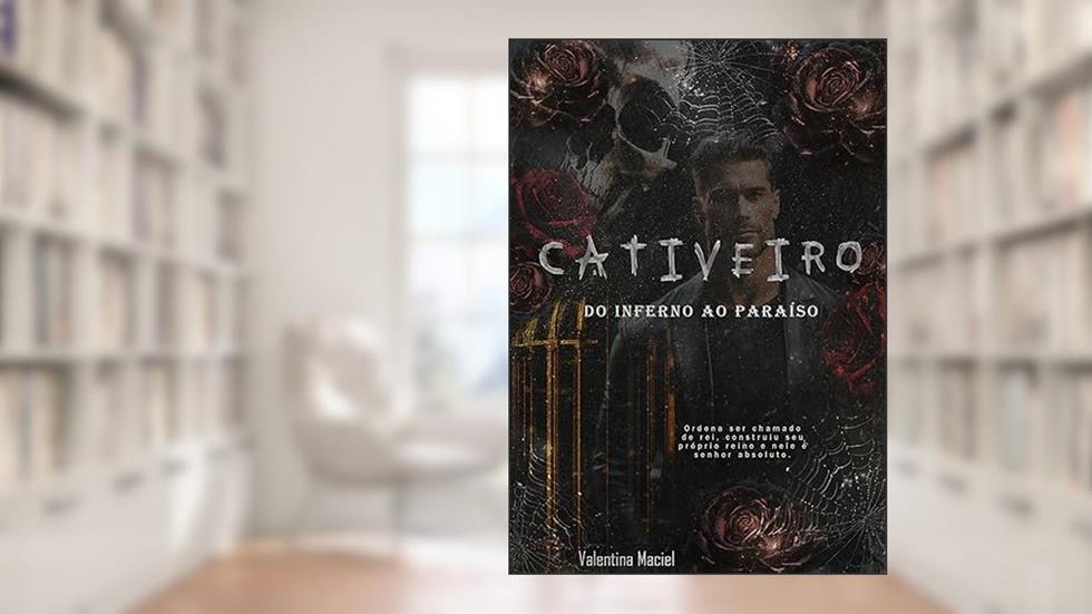 CATIVEIRO: DO INFERNO AO PARAÍSO, do autor Valentina Maciel; Alma Dark