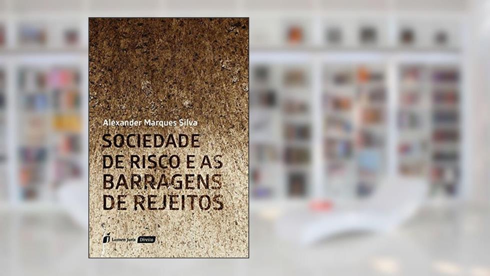 Sociedade de Risco e as Barragens de Rejeitos, do autor Alexander Marques Silva