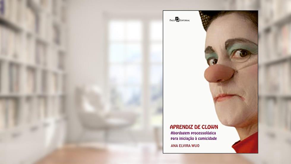 Aprendiz de Clown: Abordagem Processológica Para Iniciação à Comicidade, do autor Ana Elvira Wuo