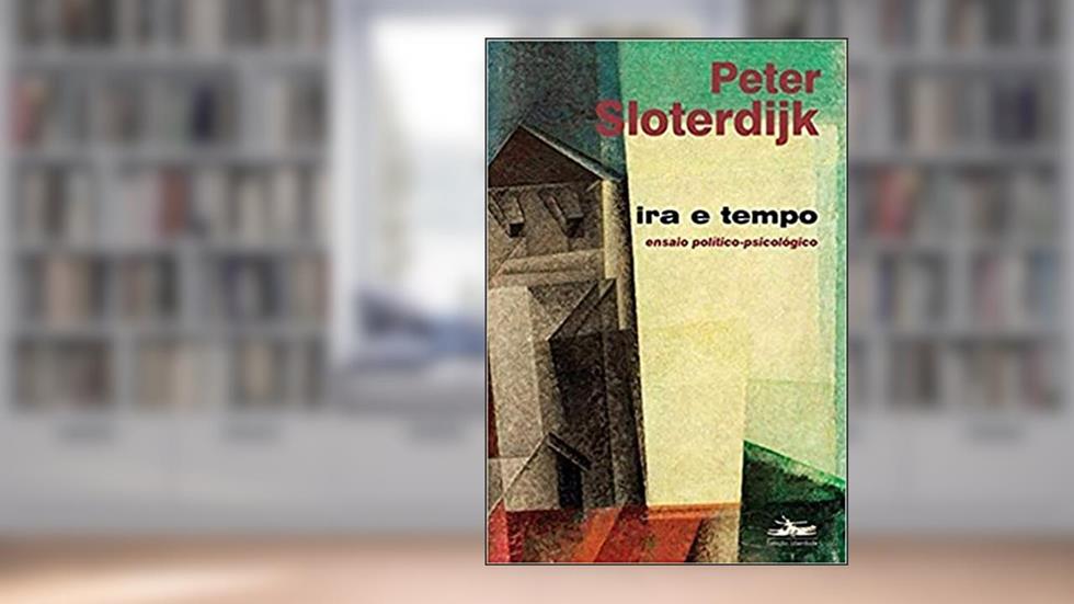 Ira e tempo: ensaio político psicológico, do autor Peter Sloterdijk