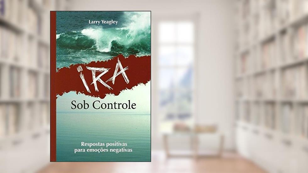 Ira Sob Controle, do autor Larry Yeagley