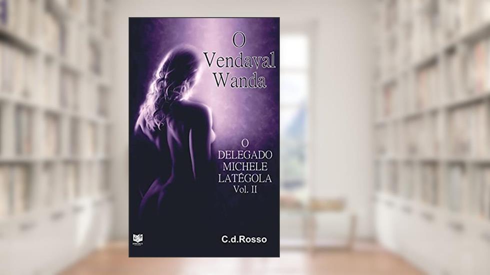 O VENDAVAL WANDA: O DELEGADO MICHELE LATÉGOLA Vol.II, do autor COSIMO del ROSSO