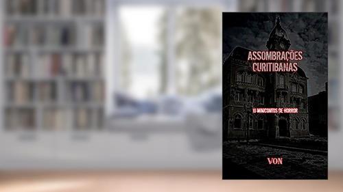 Capa de Assombrações Curitibanas: 10 minicontos de horror, do autor Eduardo Von Evil