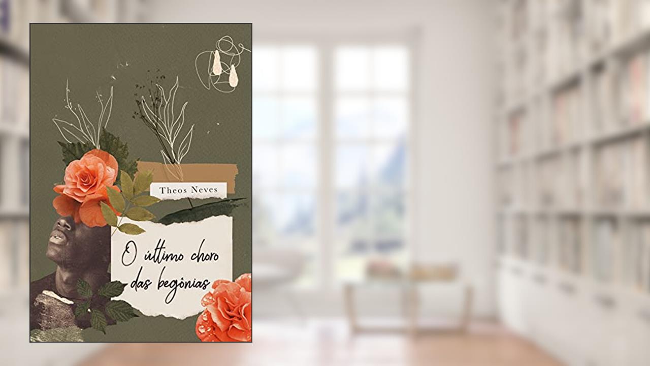 O Último Choro das Begônias, do autor Theos Neves