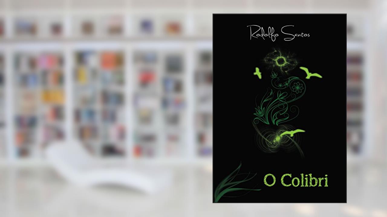 O Colibri, do autor Rodolfo Santos